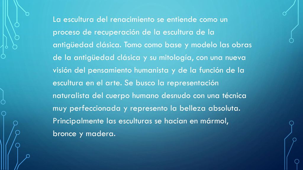 La escultura del renacimiento se entiende como un proceso de recuperación de la escultura de la antigüedad clásica.