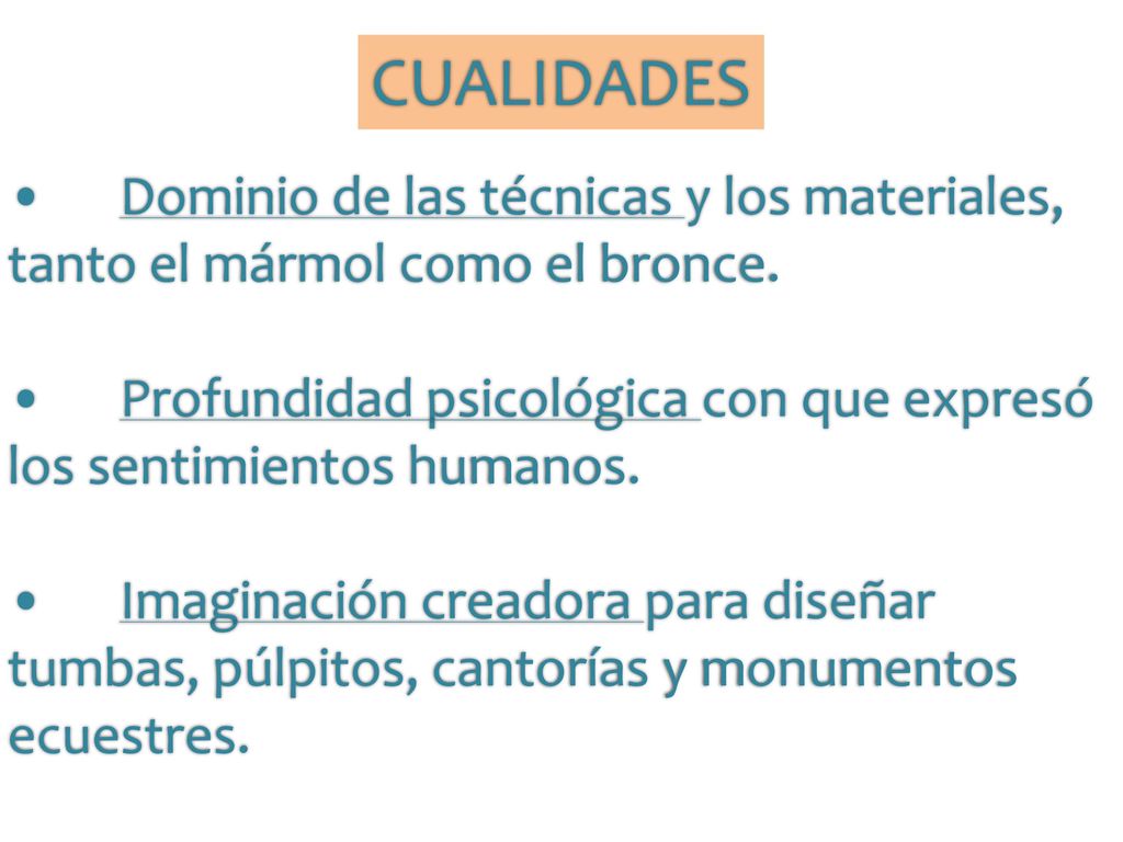 CUALIDADES • Dominio de las técnicas y los materiales, tanto el mármol como el bronce.