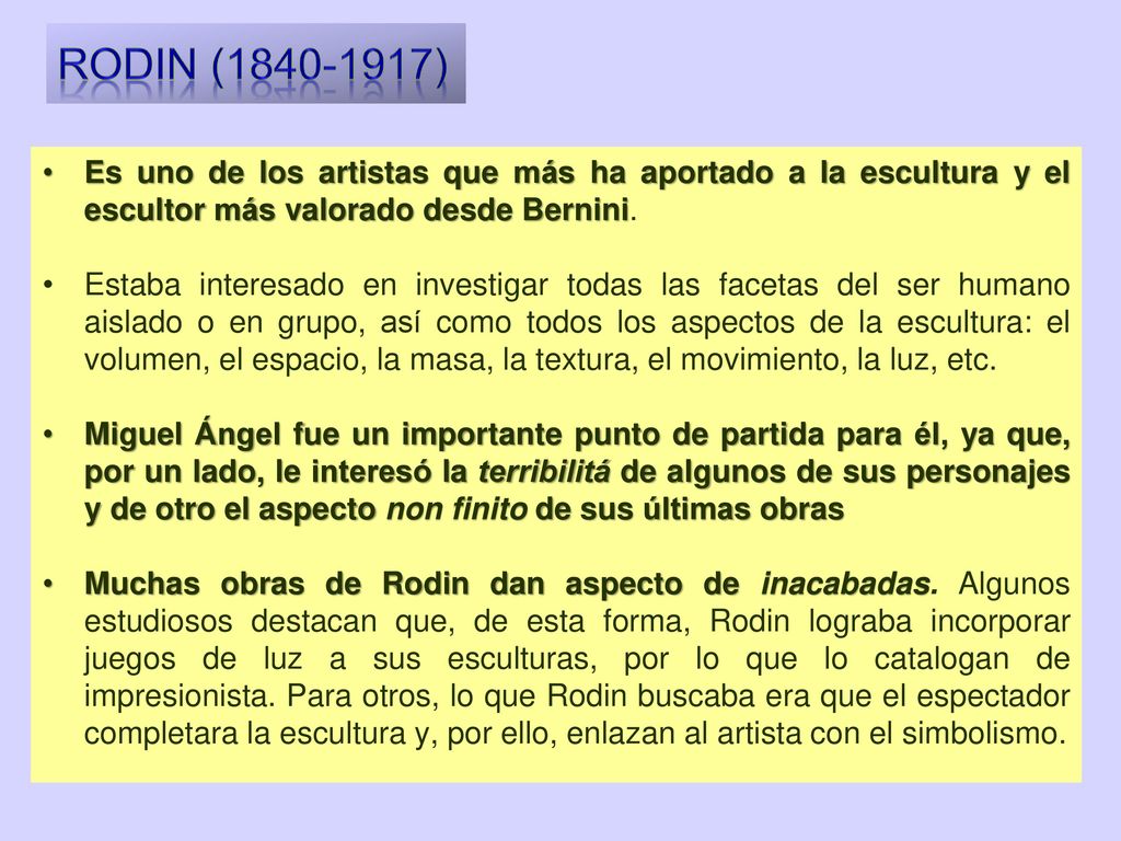 Rodin ( ) Es uno de los artistas que más ha aportado a la escultura y el escultor más valorado desde Bernini.