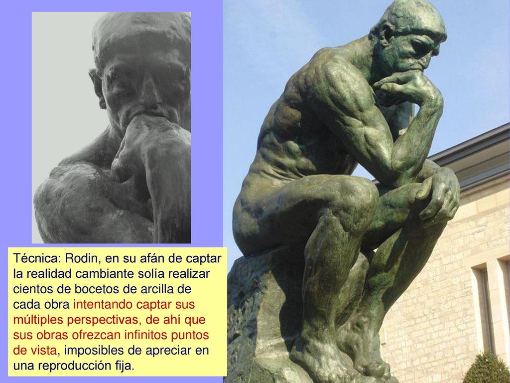 Técnica: Rodin, en su afán de captar la realidad cambiante solía realizar cientos de bocetos de arcilla de cada obra intentando captar sus múltiples perspectivas, de ahí que sus obras ofrezcan infinitos puntos de vista, imposibles de apreciar en una reproducción fija.