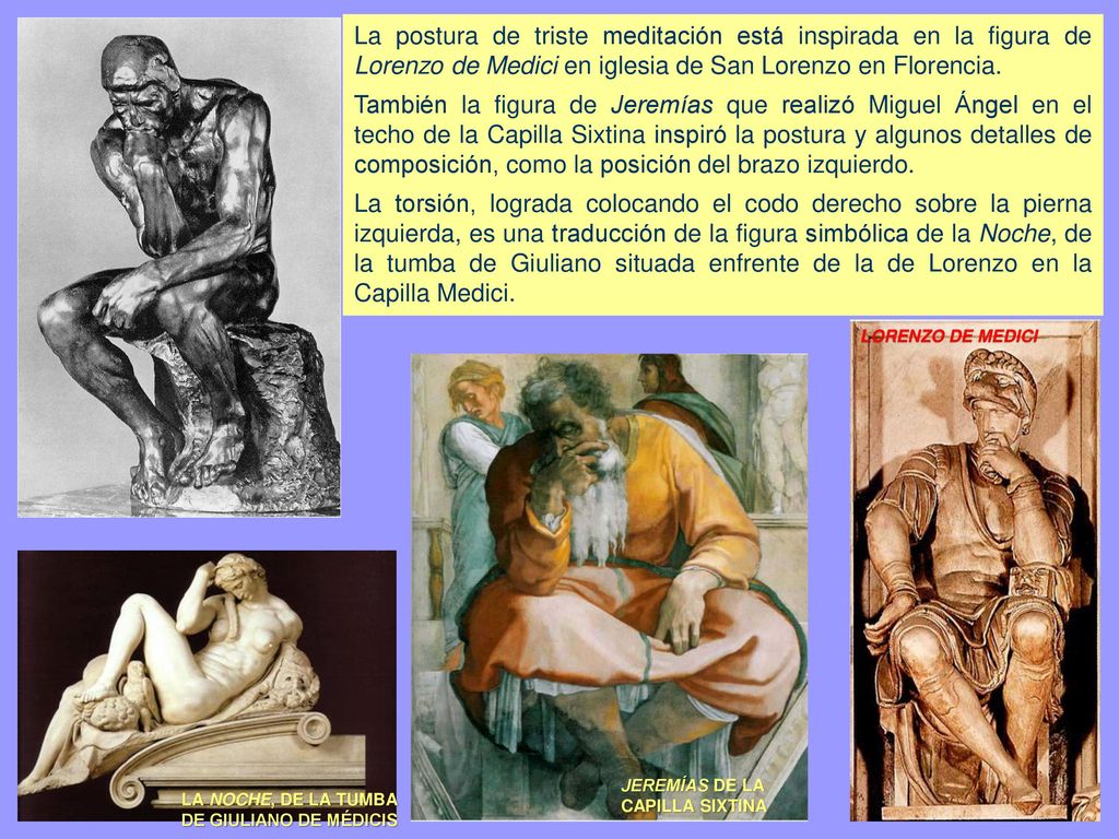 La postura de triste meditación está inspirada en la figura de Lorenzo de Medici en iglesia de San Lorenzo en Florencia.