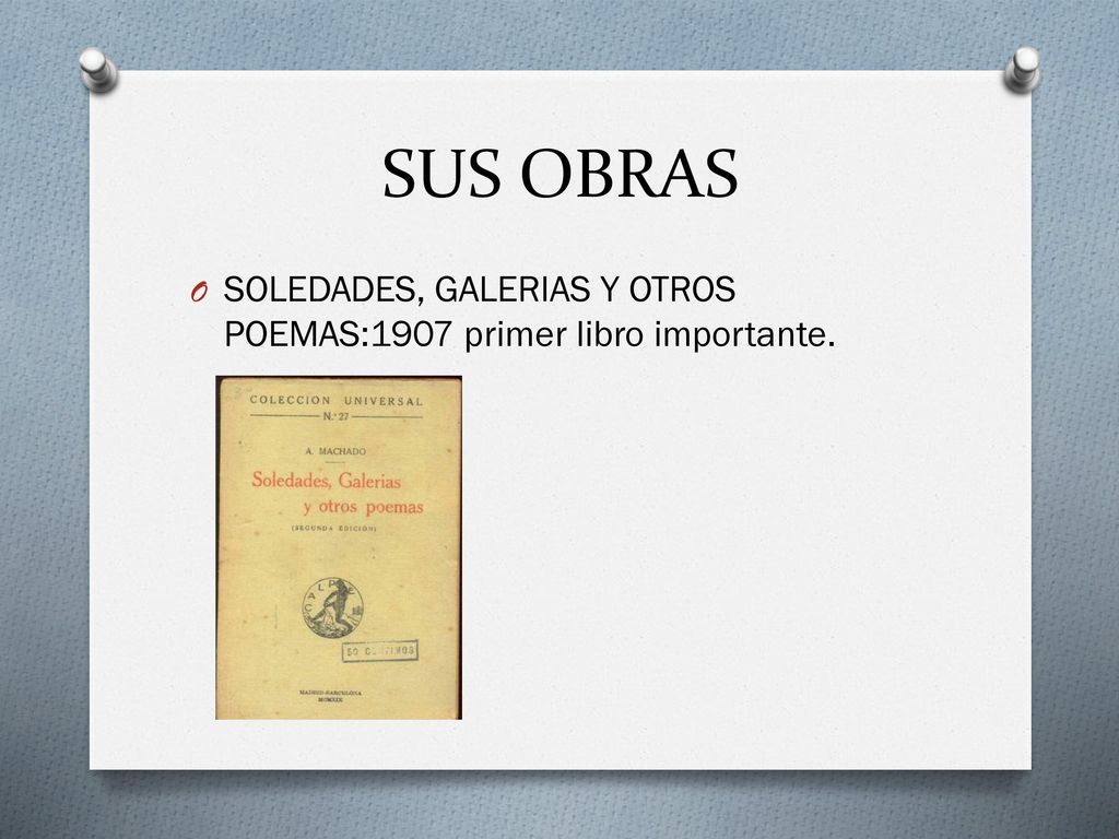SUS OBRAS SOLEDADES, GALERIAS Y OTROS POEMAS:1907 primer libro importante.