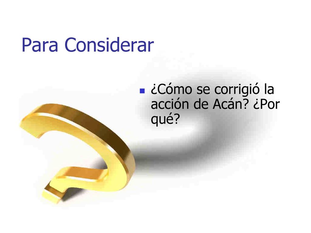 Para Considerar ¿Cómo se corrigió la acción de Acán ¿Por qué