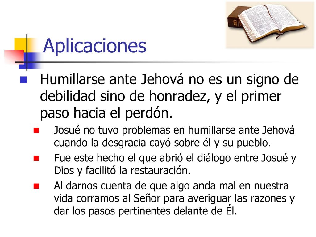 Aplicaciones Humillarse ante Jehová no es un signo de debilidad sino de honradez, y el primer paso hacia el perdón.