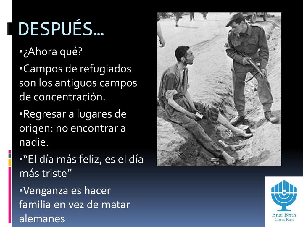 DESPUÉS… ¿Ahora qué Campos de refugiados son los antiguos campos de concentración. Regresar a lugares de origen: no encontrar a nadie.