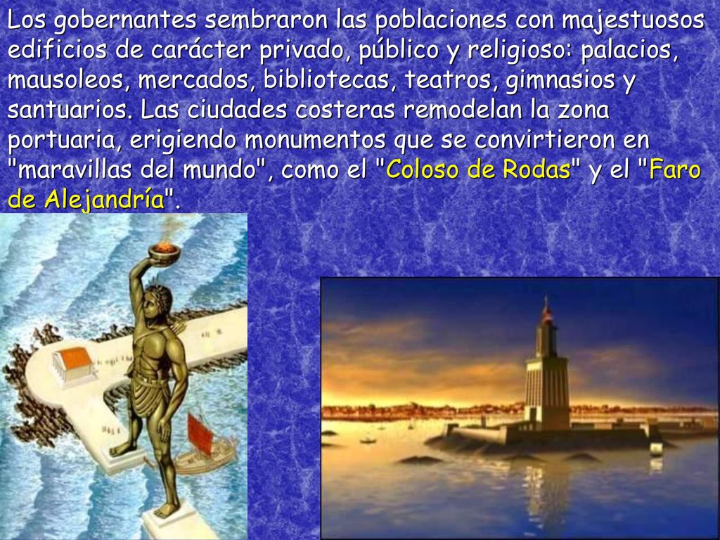 Los gobernantes sembraron las poblaciones con majestuosos edificios de carácter privado, público y religioso: palacios, mausoleos, mercados, bibliotecas, teatros, gimnasios y santuarios.