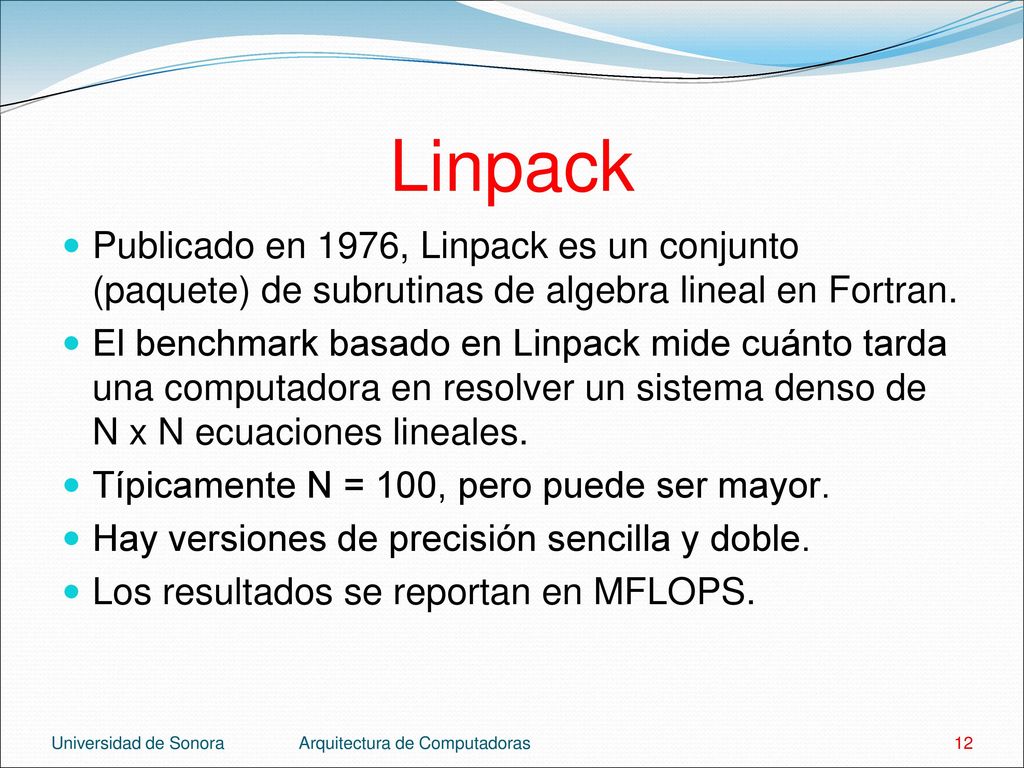 Linpack Publicado en 1976, Linpack es un conjunto (paquete) de subrutinas de algebra lineal en Fortran.