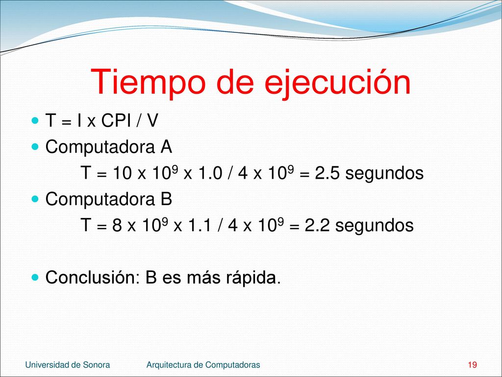 Tiempo de ejecución T = I x CPI / V Computadora A