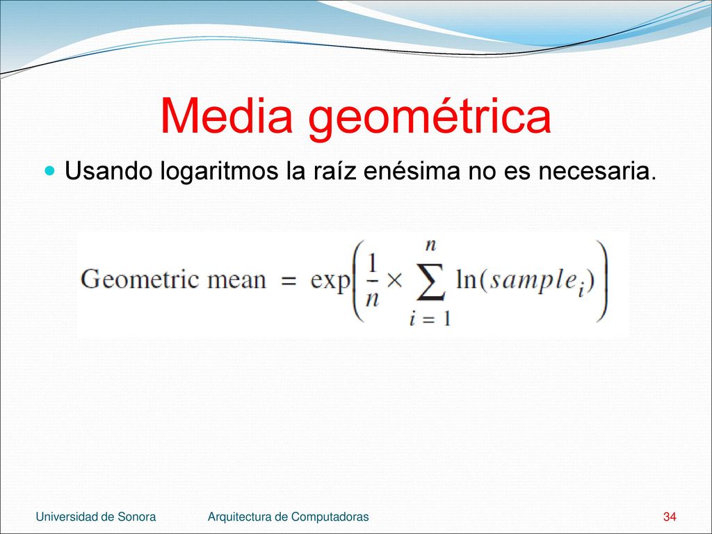 Media geométrica Usando logaritmos la raíz enésima no es necesaria.