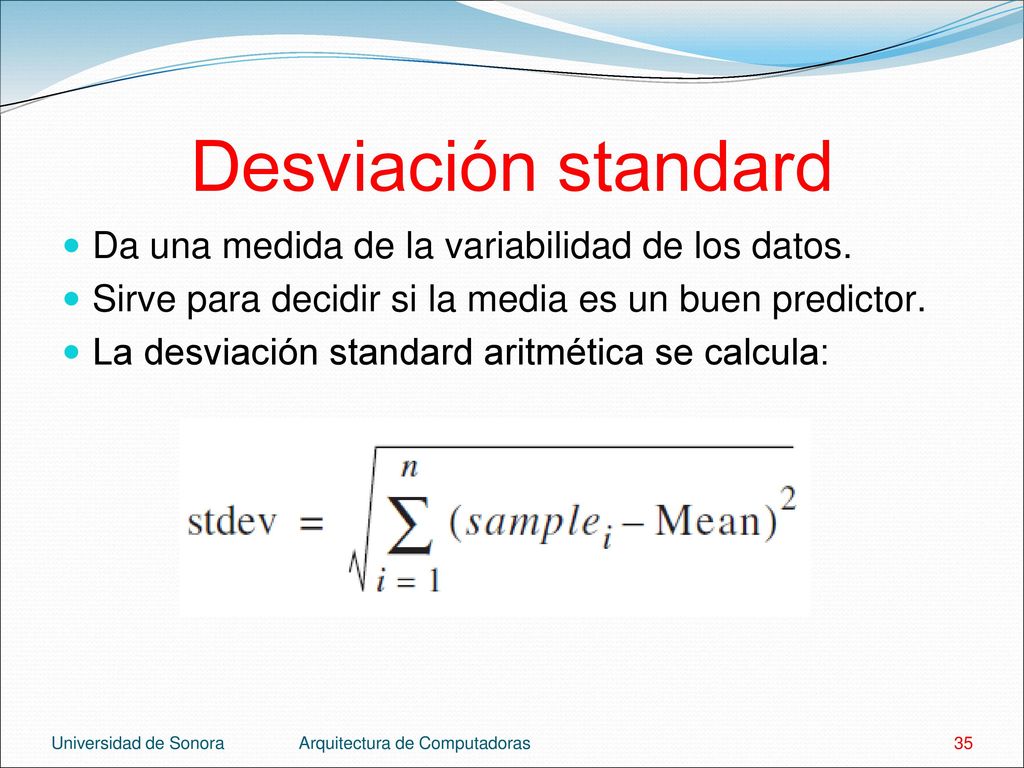 Desviación standard Da una medida de la variabilidad de los datos.