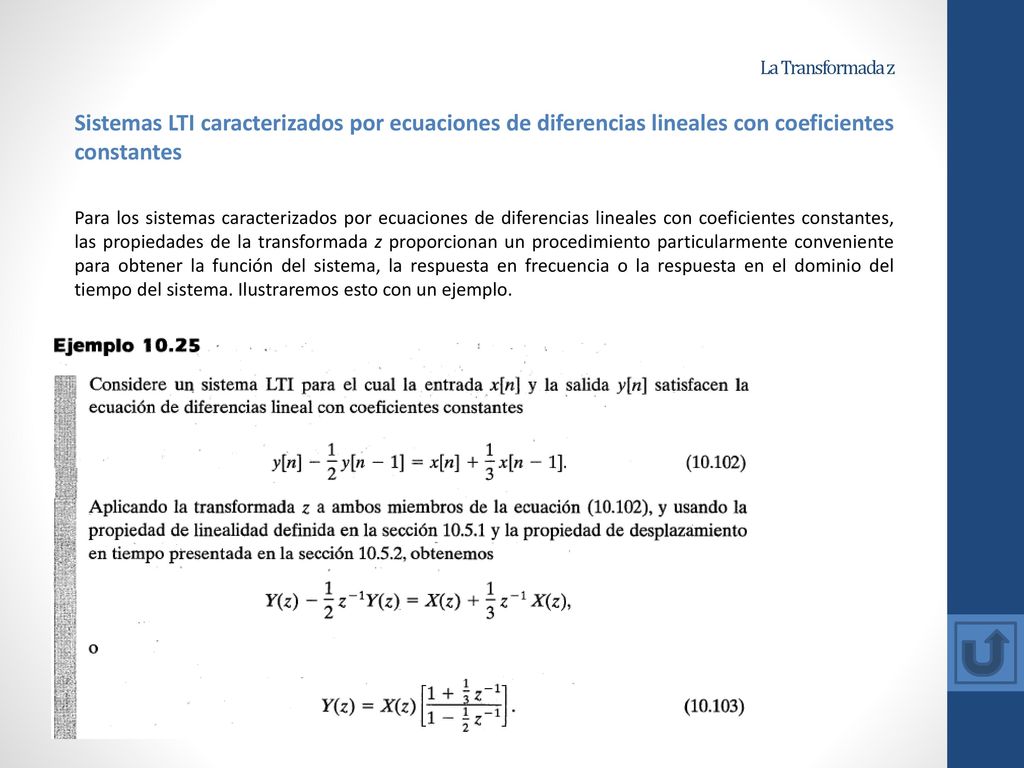 La Transformada z Sistemas LTI caracterizados por ecuaciones de diferencias lineales con coeficientes constantes.