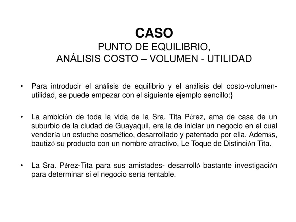 CASO PUNTO DE EQUILIBRIO, ANÁLISIS COSTO – VOLUMEN - UTILIDAD