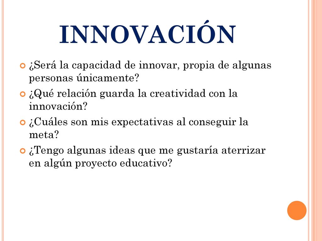 INNOVACIÓN ¿Será la capacidad de innovar, propia de algunas personas únicamente ¿Qué relación guarda la creatividad con la innovación