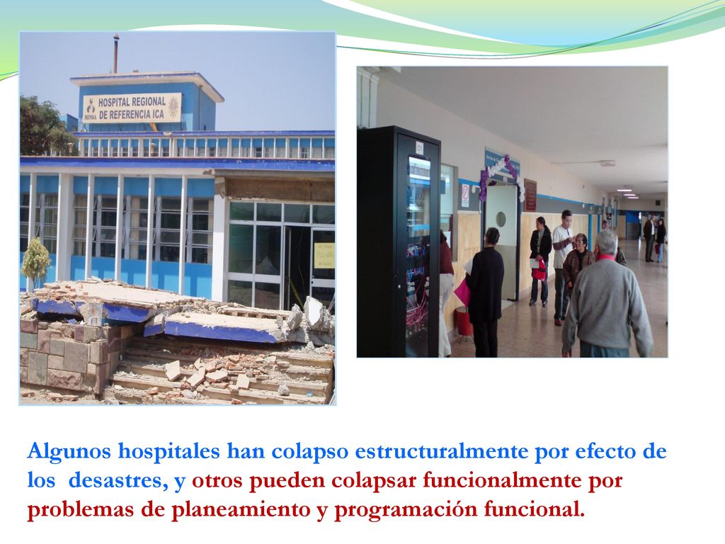 Algunos hospitales han colapso estructuralmente por efecto de los desastres, y otros pueden colapsar funcionalmente por problemas de planeamiento y programación funcional.