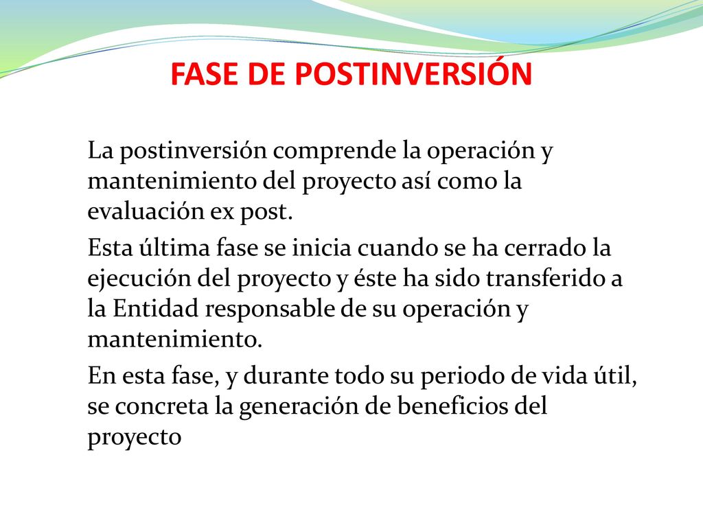 FASE DE POSTINVERSIÓN La postinversión comprende la operación y mantenimiento del proyecto así como la evaluación ex post.