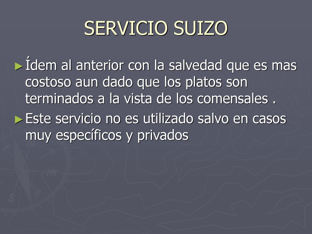 SERVICIO SUIZO Ídem al anterior con la salvedad que es mas costoso aun dado que los platos son terminados a la vista de los comensales .