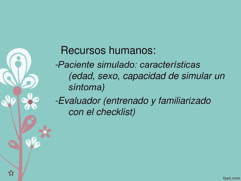 Recursos humanos: -Paciente simulado: características (edad, sexo, capacidad de simular un síntoma)