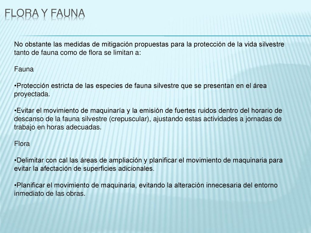 FLORA Y FAUNA No obstante las medidas de mitigación propuestas para la protección de la vida silvestre tanto de fauna como de flora se limitan a: