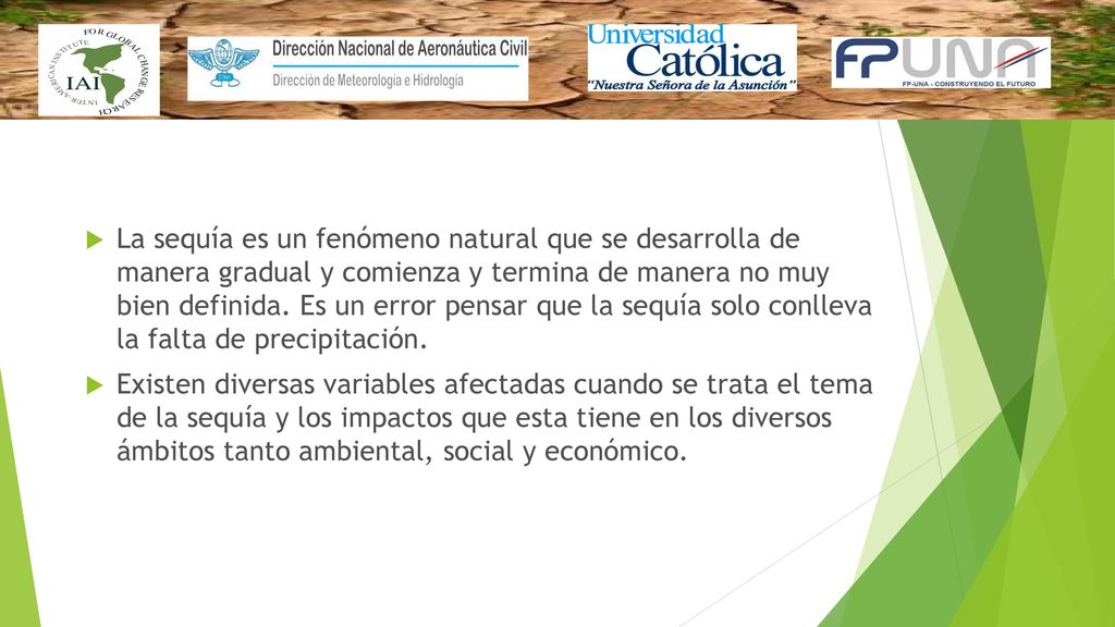 La sequía es un fenómeno natural que se desarrolla de manera gradual y comienza y termina de manera no muy bien definida. Es un error pensar que la sequía solo conlleva la falta de precipitación.