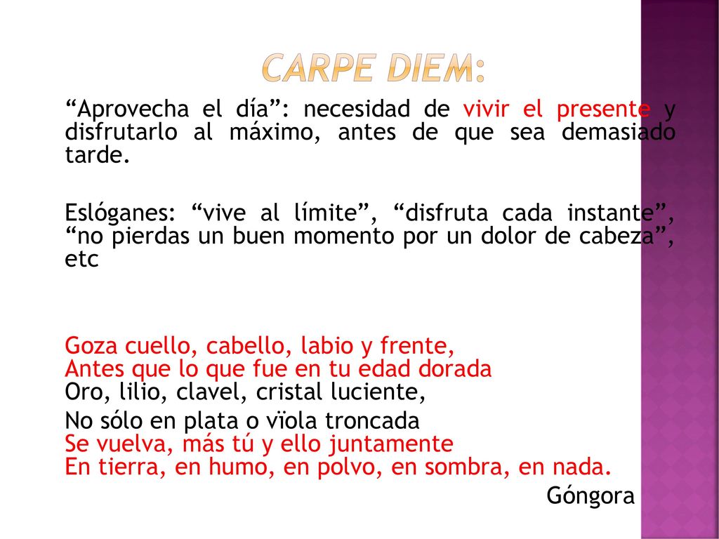 Carpe diem: Aprovecha el día : necesidad de vivir el presente y disfrutarlo al máximo, antes de que sea demasiado tarde.