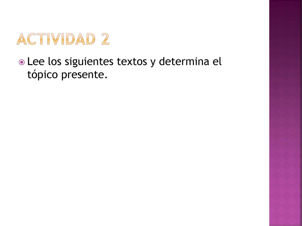 Actividad 2 Lee los siguientes textos y determina el tópico presente.