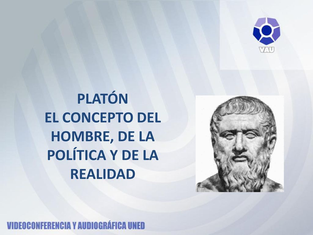 PLATÓN EL CONCEPTO DEL HOMBRE, DE LA POLÍTICA Y DE LA REALIDAD