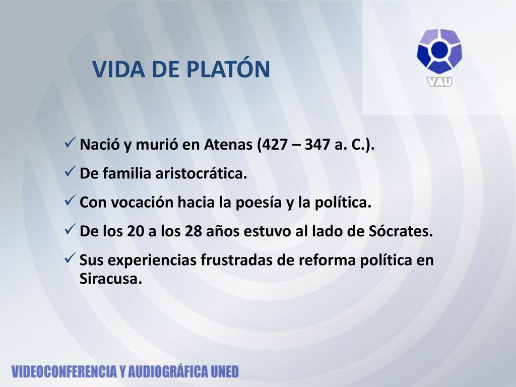 VIDA DE PLATÓN Nació y murió en Atenas (427 – 347 a. C.).