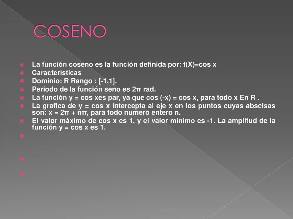 COSENO La función coseno es la función definida por: f(X)=cos x