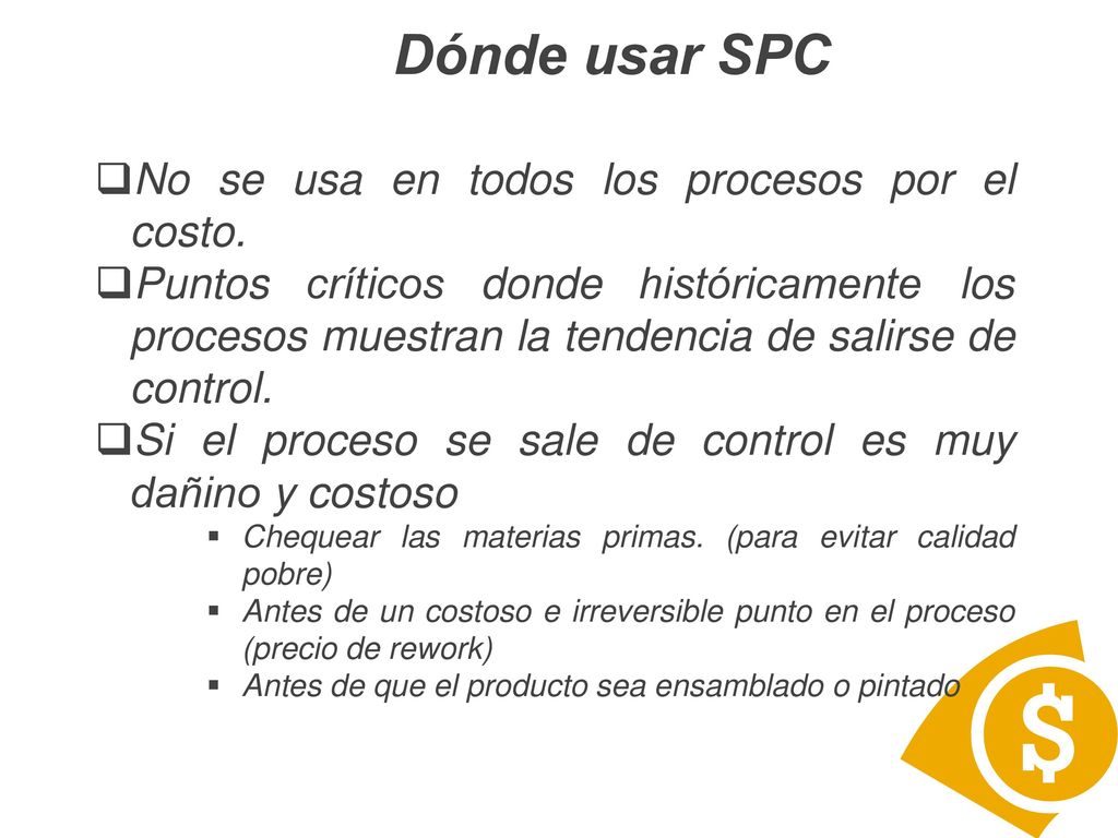 Dónde usar SPC No se usa en todos los procesos por el costo.