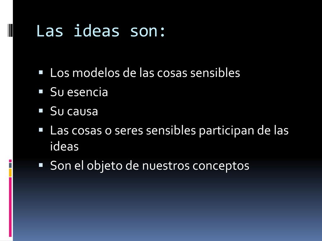 Las ideas son: Los modelos de las cosas sensibles Su esencia Su causa