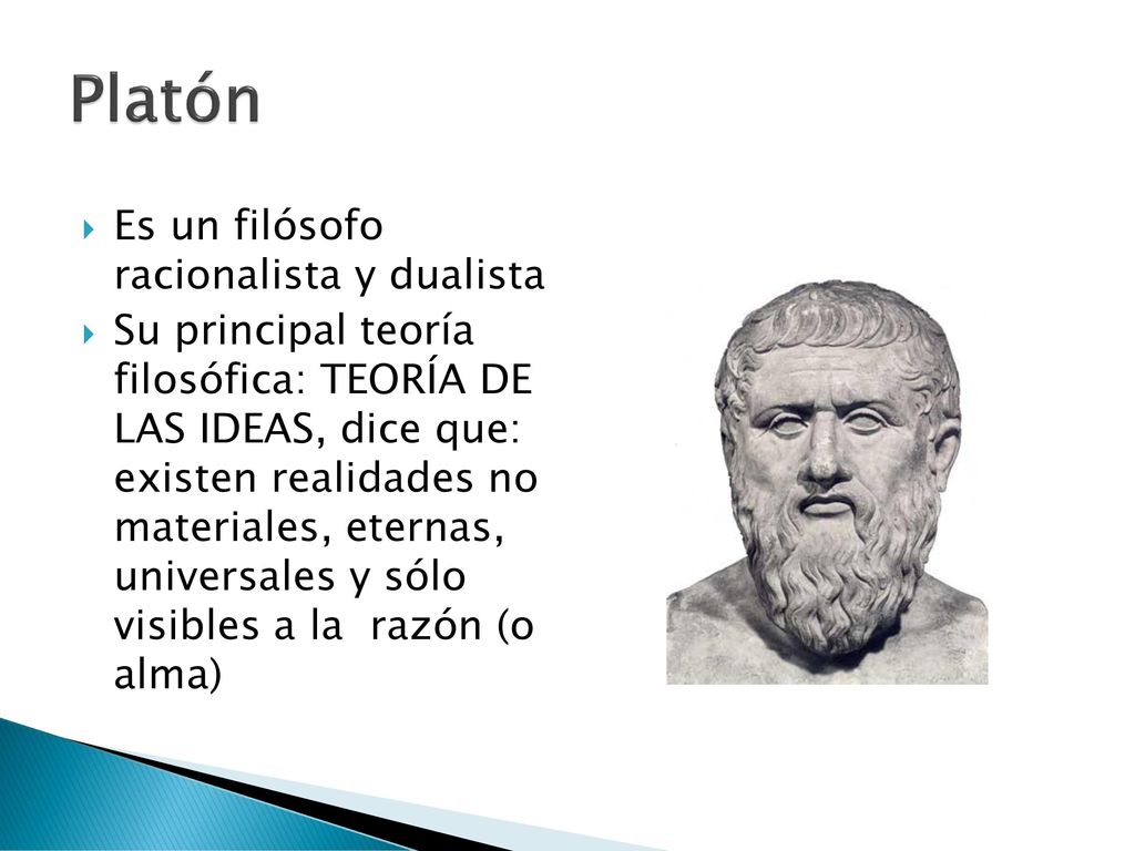 Platón Es un filósofo racionalista y dualista