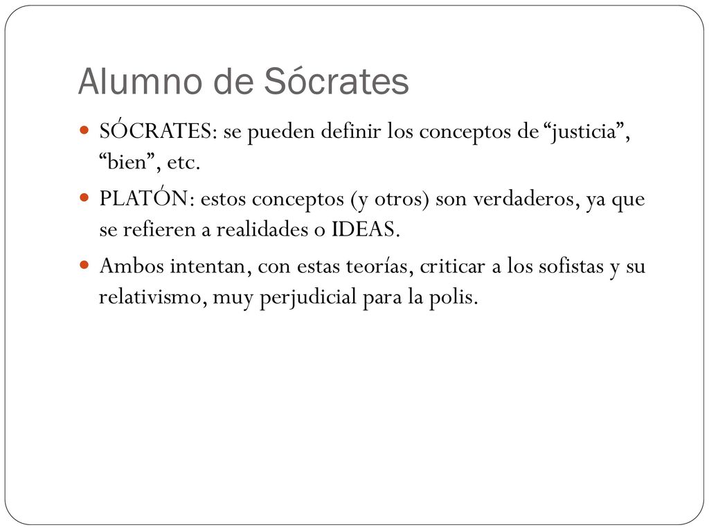 Alumno de Sócrates SÓCRATES: se pueden definir los conceptos de justicia , bien , etc.