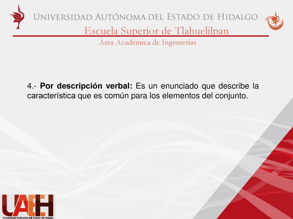 4.- Por descripción verbal: Es un enunciado que describe la característica que es común para los elementos del conjunto.
