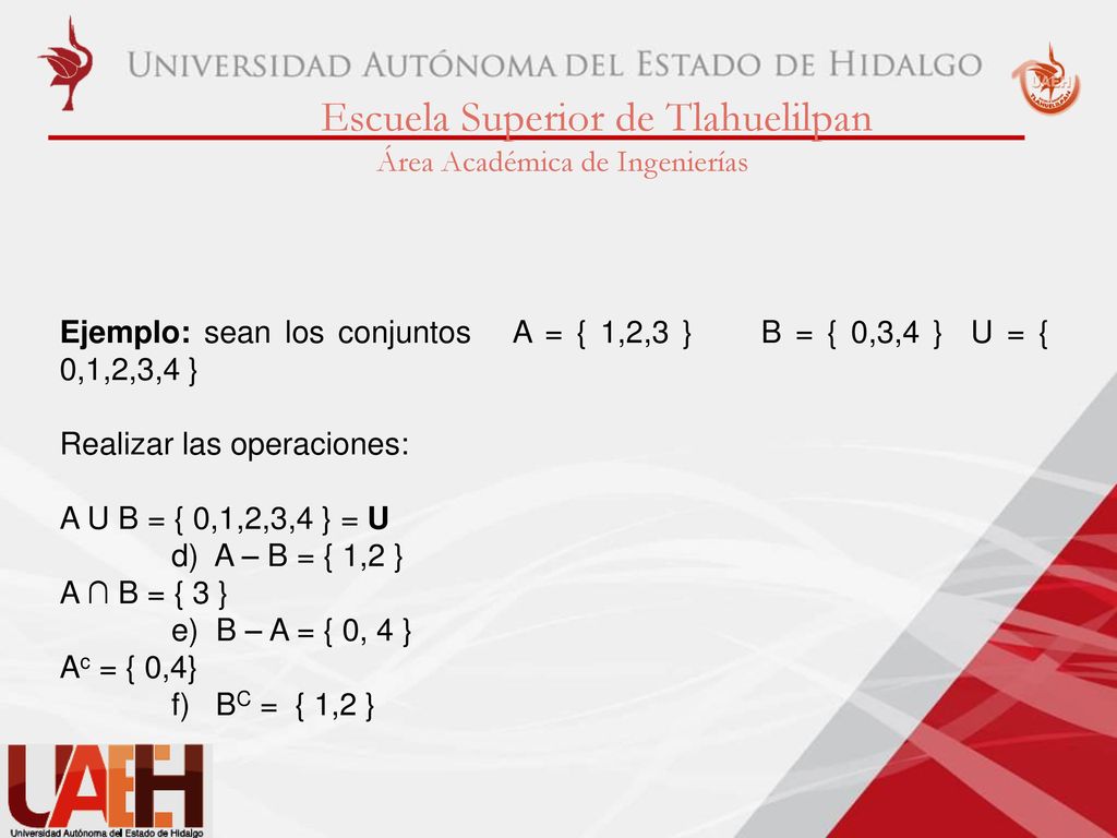 Ejemplo: sean los conjuntos A = { 1,2,3 } B = { 0,3,4 } U = { 0,1,2,3,4 }