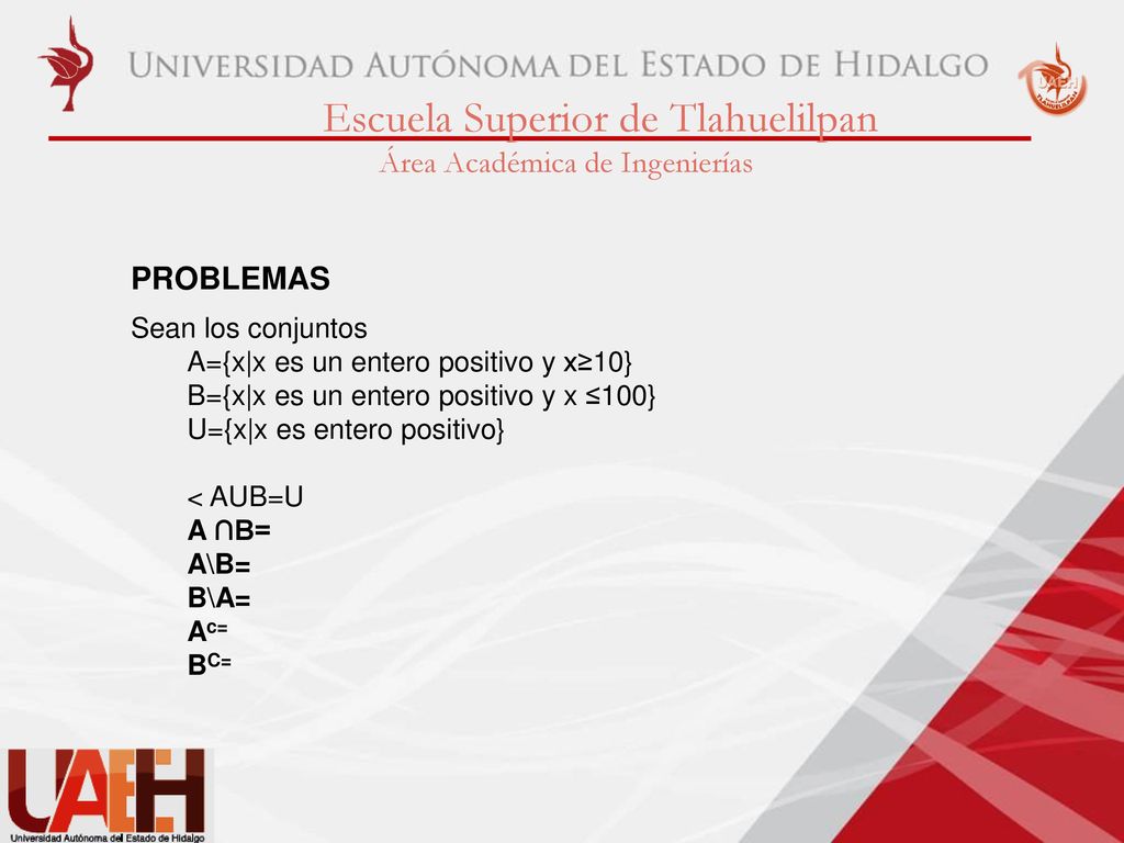 PROBLEMAS Sean los conjuntos A={x|x es un entero positivo y x≥10}