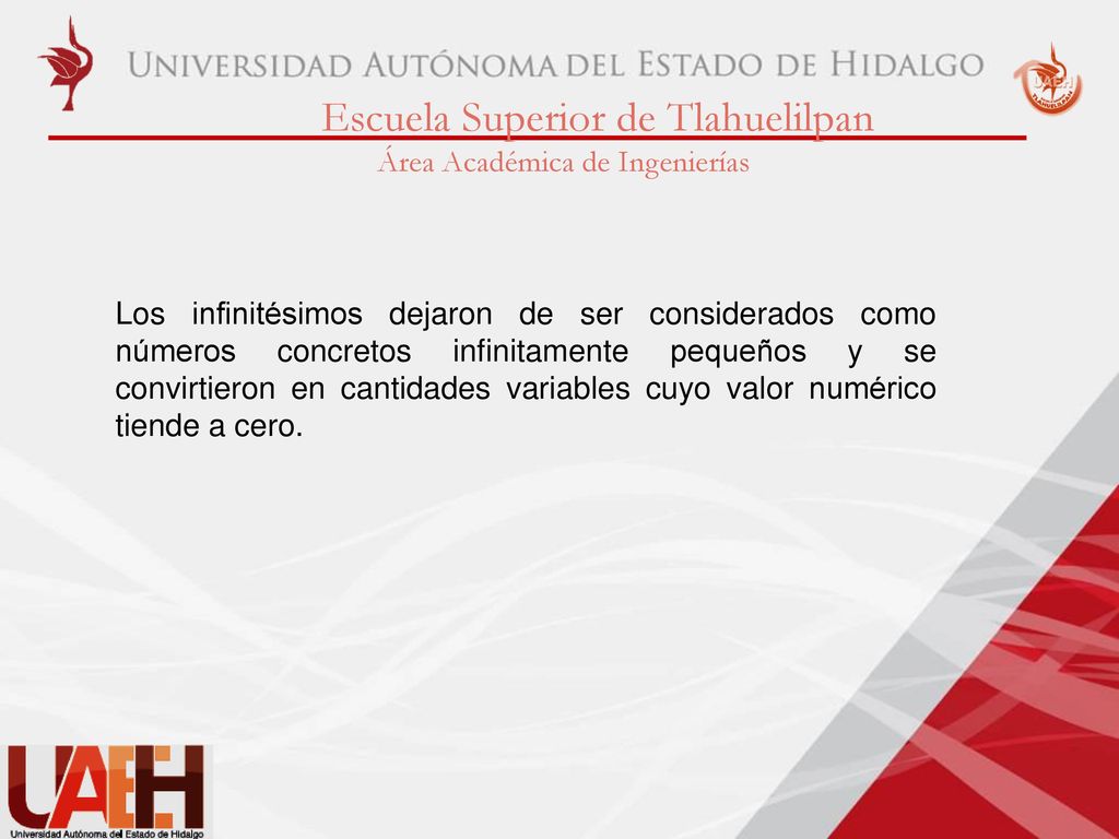 Los infinitésimos dejaron de ser considerados como números concretos infinitamente pequeños y se convirtieron en cantidades variables cuyo valor numérico tiende a cero.
