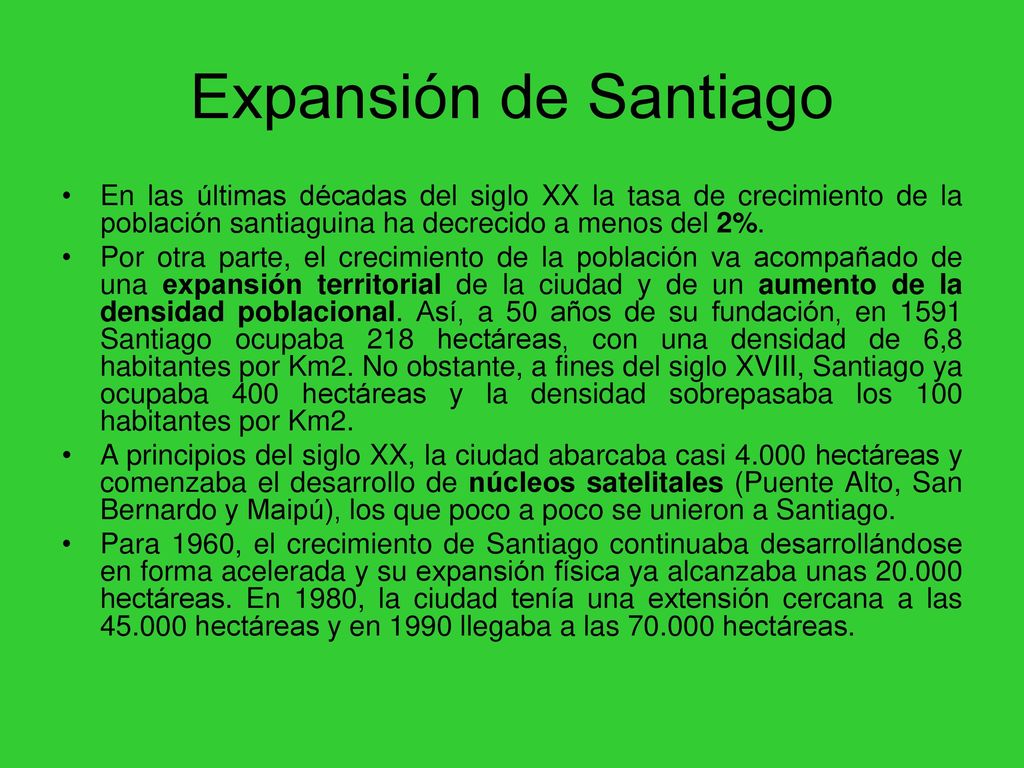 Expansión de Santiago En las últimas décadas del siglo XX la tasa de crecimiento de la población santiaguina ha decrecido a menos del 2%.
