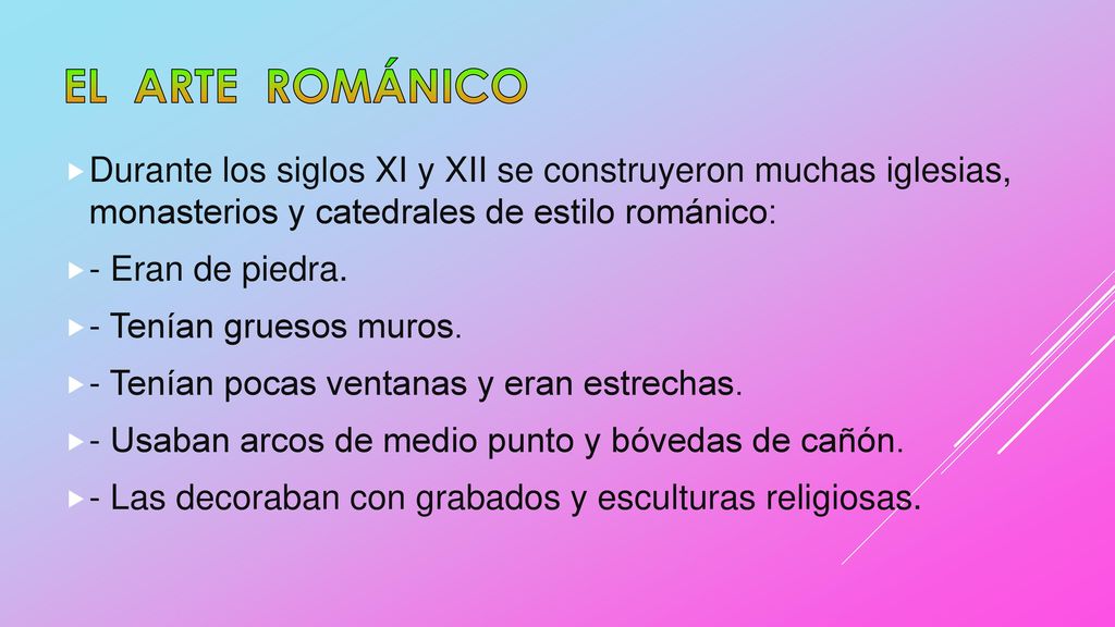 EL ARTE ROMÁNICO Durante los siglos XI y XII se construyeron muchas iglesias, monasterios y catedrales de estilo románico: