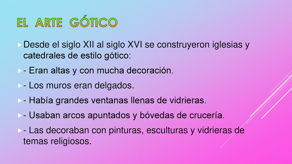 EL ARTE GÓTICO Desde el siglo XII al siglo XVI se construyeron iglesias y catedrales de estilo gótico: