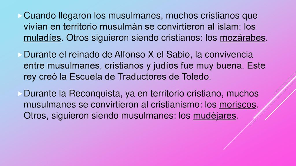Cuando llegaron los musulmanes, muchos cristianos que vivían en territorio musulmán se convirtieron al islam: los muladíes. Otros siguieron siendo cristianos: los mozárabes.