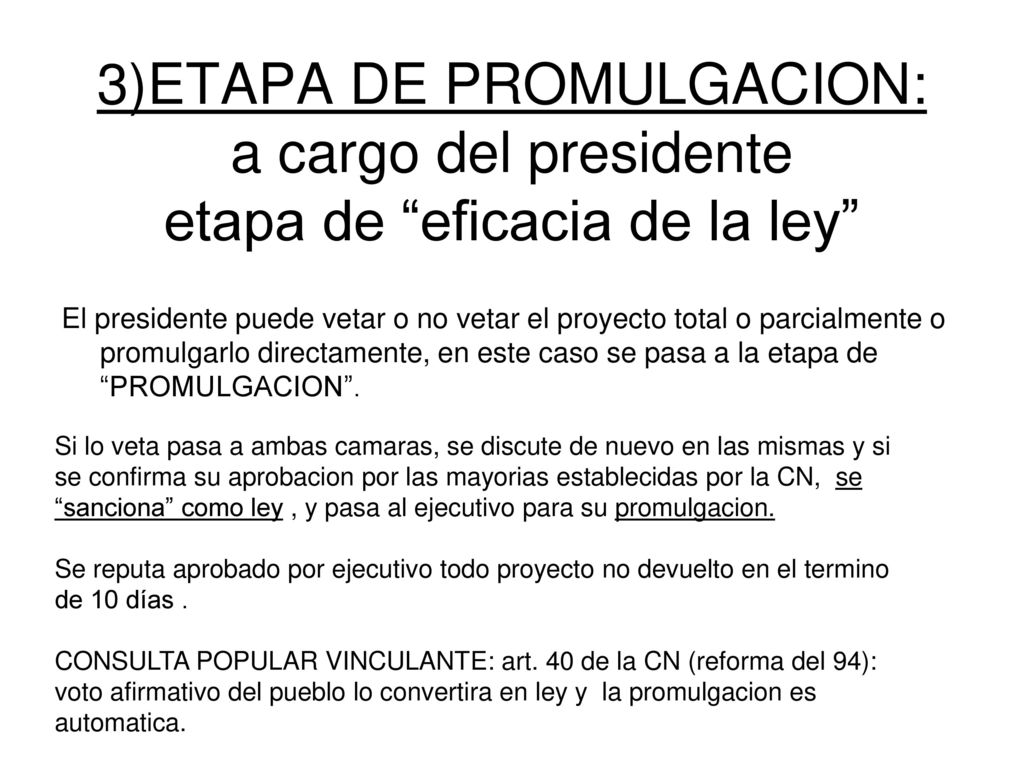 3)ETAPA DE PROMULGACION: a cargo del presidente etapa de eficacia de la ley