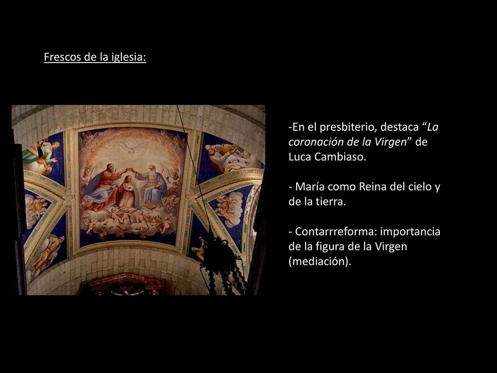 Frescos de la iglesia: En el presbiterio, destaca La coronación de la Virgen de Luca Cambiaso. María como Reina del cielo y de la tierra.