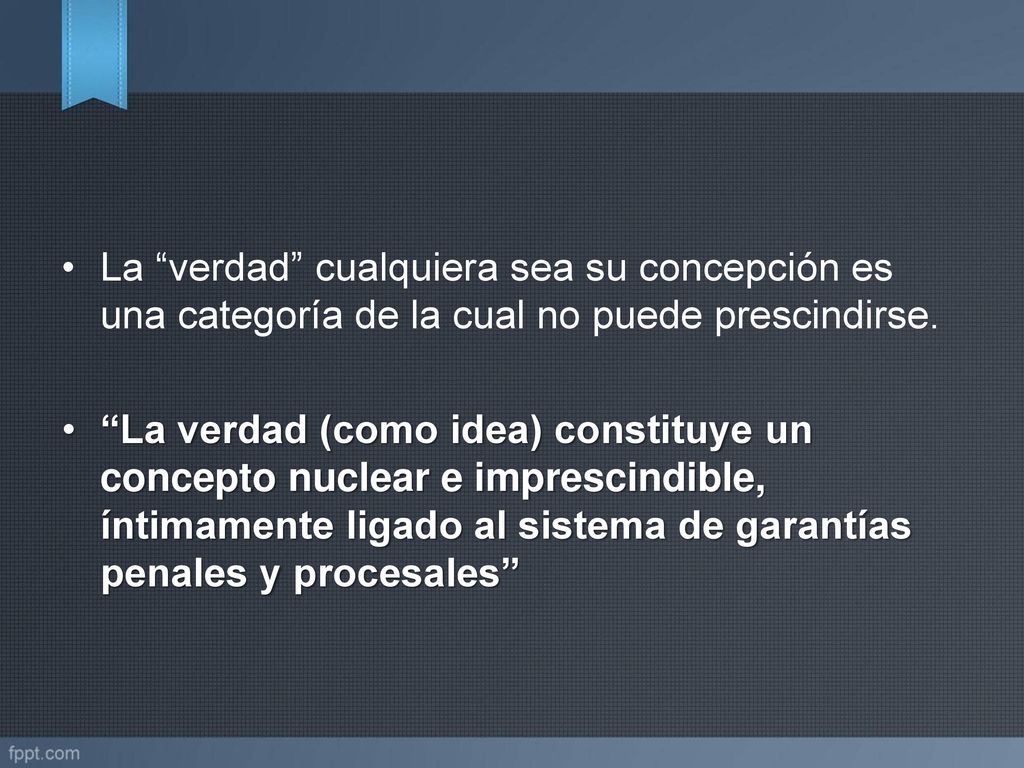 La verdad cualquiera sea su concepción es una categoría de la cual no puede prescindirse.