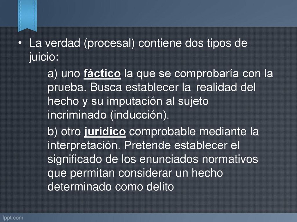 La verdad (procesal) contiene dos tipos de juicio: