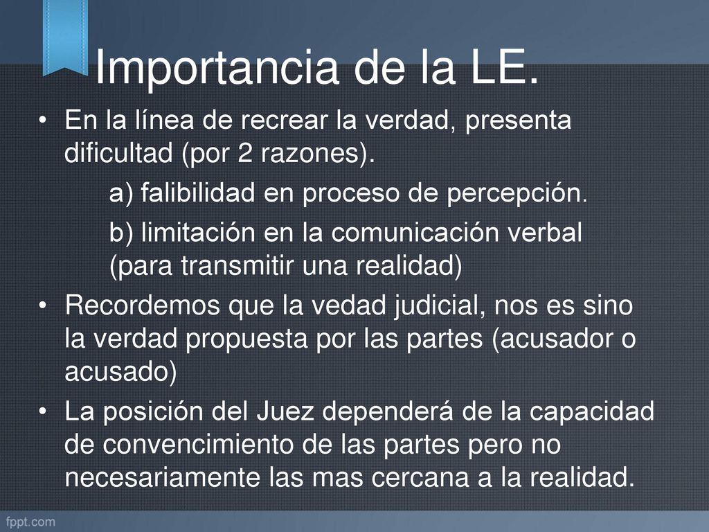 Importancia de la LE. En la línea de recrear la verdad, presenta dificultad (por 2 razones). a) falibilidad en proceso de percepción.