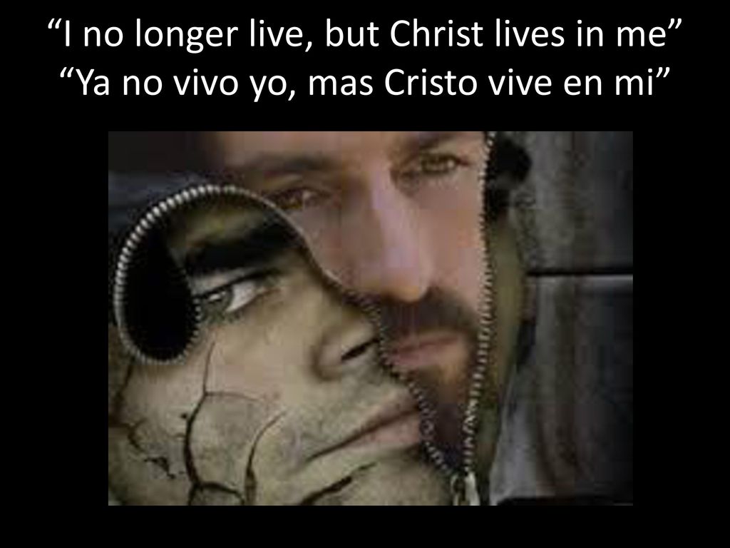 I no longer live, but Christ lives in me Ya no vivo yo, mas Cristo vive en mi