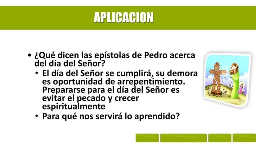 APLICACION ¿Qué dicen las epístolas de Pedro acerca del día del Señor