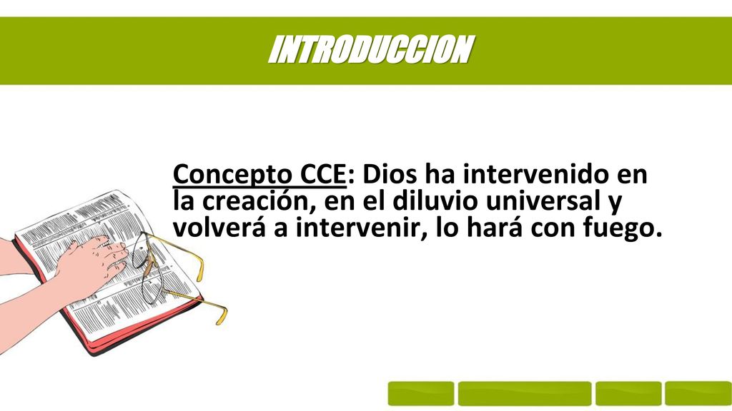 INTRODUCCION Concepto CCE: Dios ha intervenido en la creación, en el diluvio universal y volverá a intervenir, lo hará con fuego.