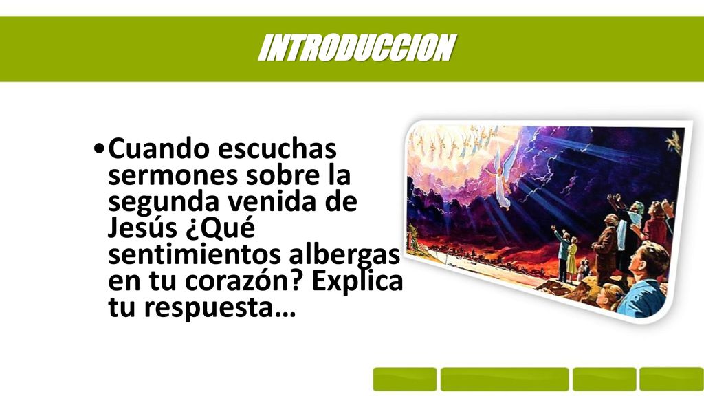 INTRODUCCION Cuando escuchas sermones sobre la segunda venida de Jesús ¿Qué sentimientos albergas en tu corazón.