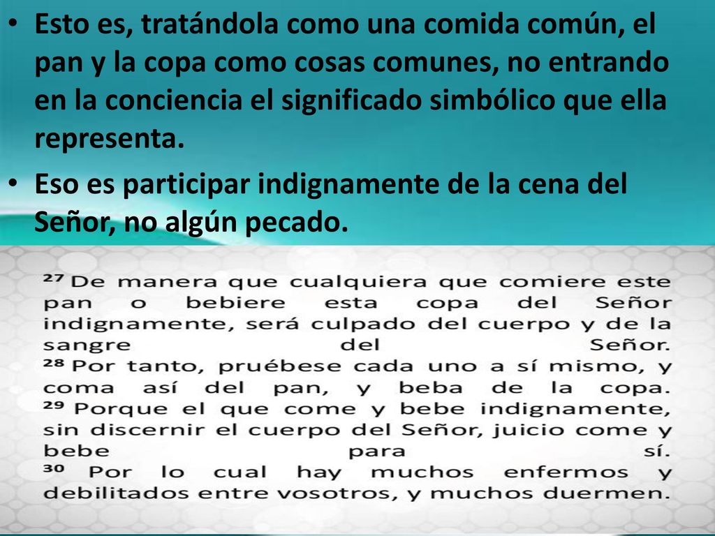 Esto es, tratándola como una comida común, el pan y la copa como cosas comunes, no entrando en la conciencia el significado simbólico que ella representa.